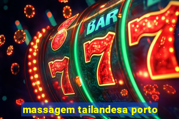 massagem tailandesa porto